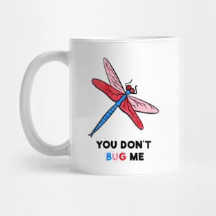 You Don't Bug Me Mug